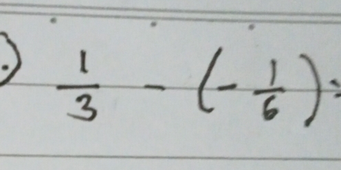  1/3 -(- 1/6 )=