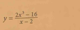 y= (2x^3-16)/x-2 