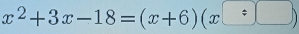 x^2+3x-18=(x+6)(x□ )