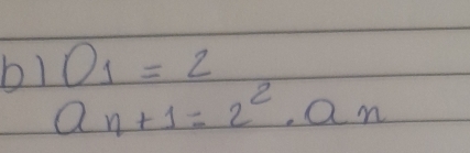 bl O_1=2
a_n+1=2^2.a_n