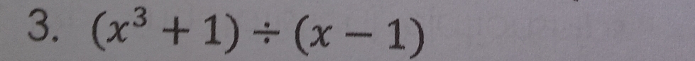 (x^3+1)/ (x-1)