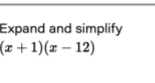 Expand and simplify
(x+1)(x-12)