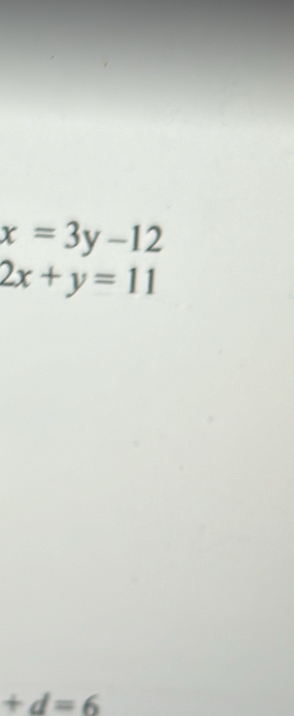 x=3y-12
2x+y=11
+d=6