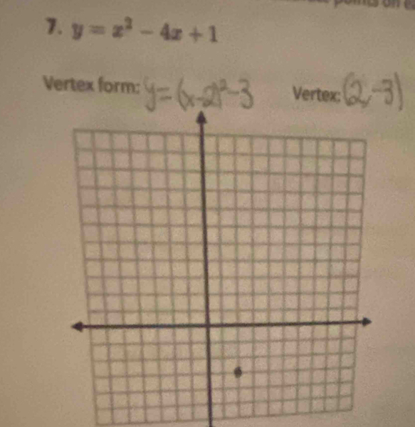 me 
7. y=x^2-4x+1
Vertex form: Vertex: