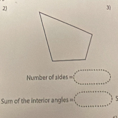 Number of sides =(□ ) a_ato ato a+a+a+b_1)^frac 1, ^a_nto a+a+a+a+a+a+b,endarray. )
Sum of the interior angles =(beginarrayr p^2&a+b+c+a+b, &x_1+co+a+b+c+a+co+o+^^2endpmatrix