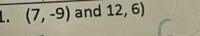 (7,-9) and 12,6)