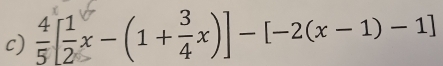  4/5 [ 1/2 x-(1+ 3/4 x)]-[-2(x-1)-1]