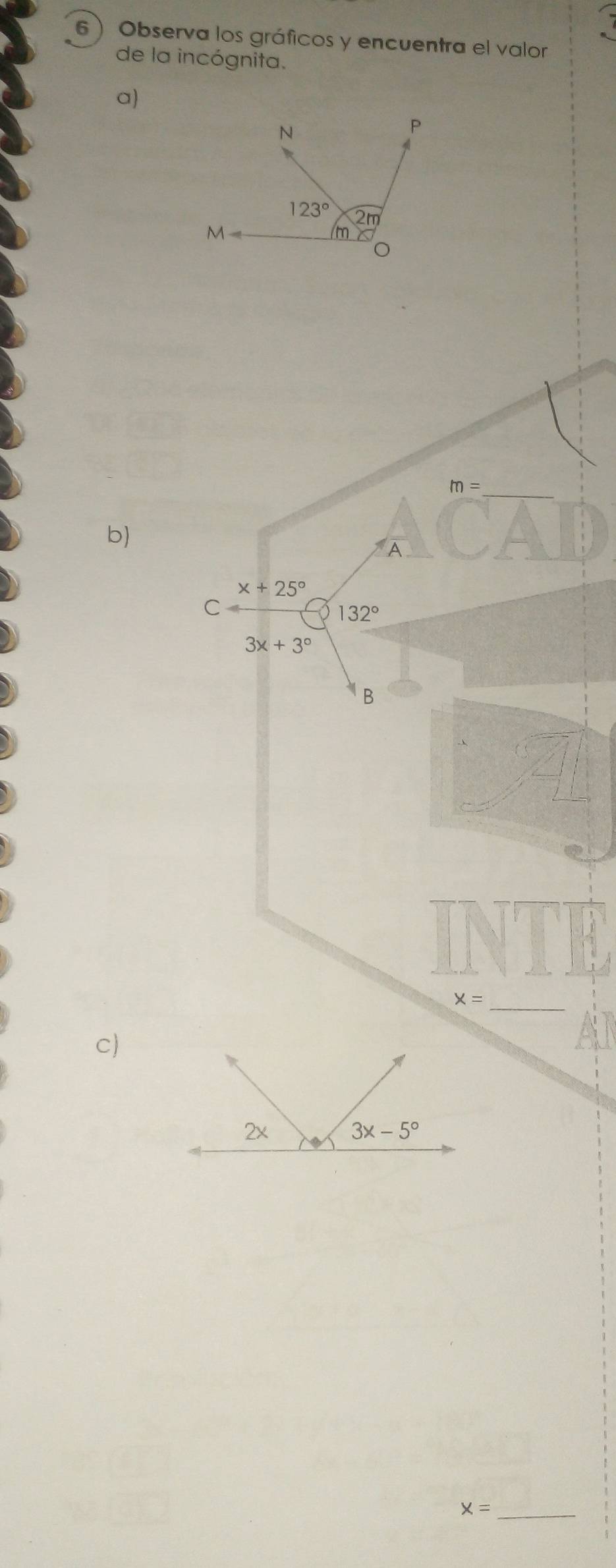 Observa los gráficos y encuentra el valor
de la incógnita.
a)
m=
b)
x+25°
C
132°
3x+3°
B
_
x=
c)
2x 3x-5°
_ x=