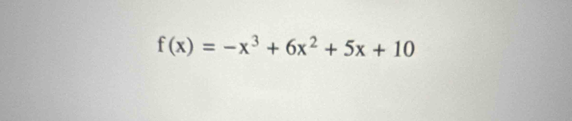 f(x)=-x^3+6x^2+5x+10