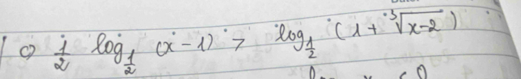  1/2 log _ 1/2 (x-1)>log _ 1/2 (1+sqrt[3](x-2))