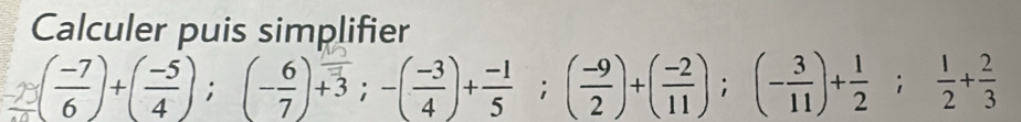 Calculer puis simplifier 
) +()； (-;)+；-()+；()+()； (-)+； +