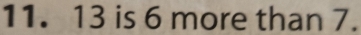 13 is 6 more than 7.