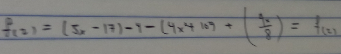 f(2)=(5x-17)-7-(4x^4+10)+( 7x/8 )=f(2)