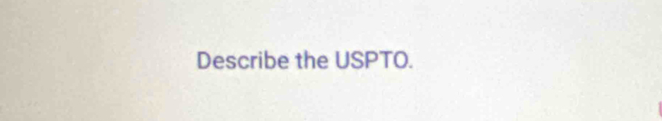 Describe the USPTO.