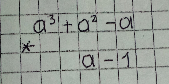 beginarrayr a^3+a^2-a *a-1endarray