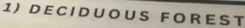 1 ) D E CI D U O U S F O R E S T