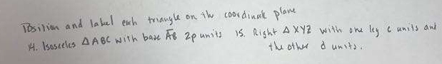 Tesilion and lakel each tangle on the coordinck plane 
A. bsosceles △ ABC with bax F Zpunits 1s. Right △ xyz with ond lag c unils and 
the other d units.