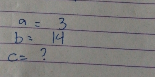 a=3
b=14
c= ?