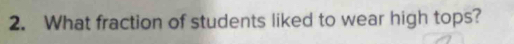 What fraction of students liked to wear high tops?
