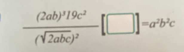 frac (2ab)^319c^2(sqrt(2abc))^2[□ ]=a^2b^2c