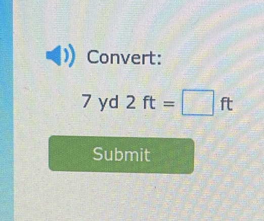 Convert:
r yd 2ft=□ ft
Submit