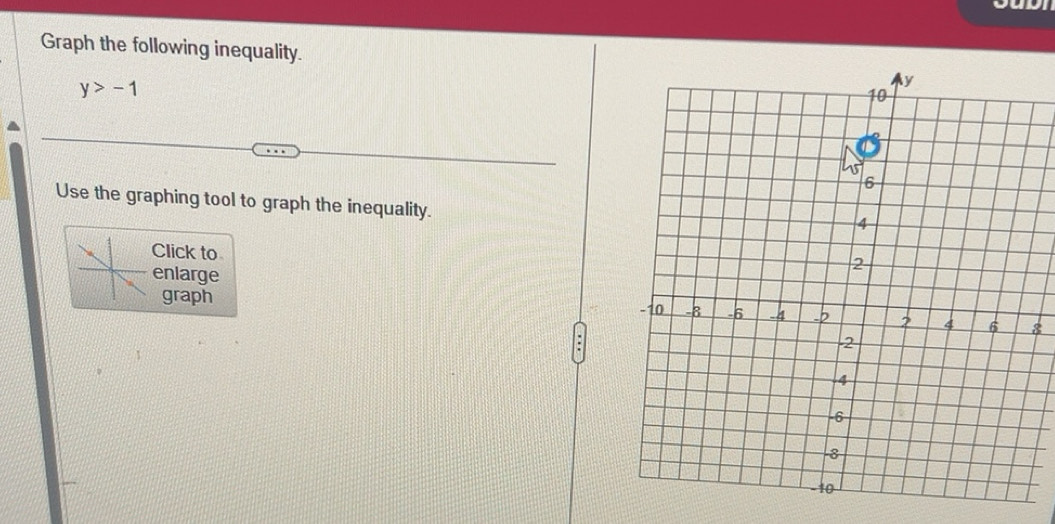 Solved: Graph the following inequality. y>-1 Use the graphing tool to ...