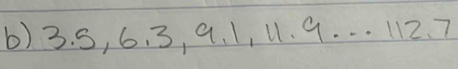6) 3. 5, 6. 3, 9. 1, 11. 9. . . 112. 7