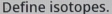 Define isotopes.