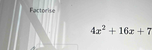 Factorise
4x^2+16x+7