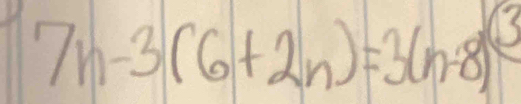 7n-3(6+2n)=3(n-8)^(3