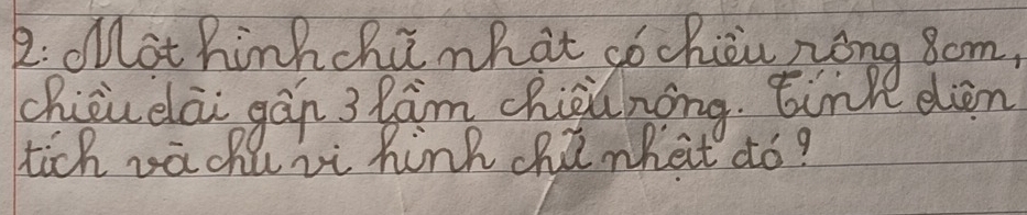 2: oMot hinhchū what ¢óchièu zong 8om, 
chiòu elài gán 3 Ram chiàanong. tink diòn 
tich vachlvi hink chú what ¢ó?