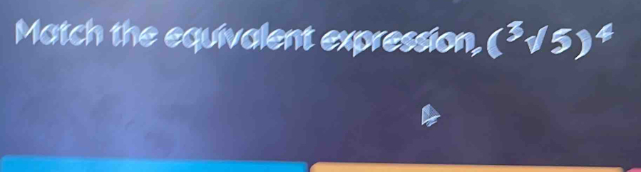 Match the equivalent expressic (3√5) 4