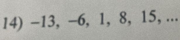 -13, -6, 1, 8, 15, ...