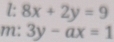 1: 8x+2y=9
m: 3y-ax=1