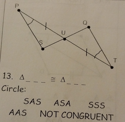 cong △ 
Circle:
_
SAS ASA SSS
AAS NOT CONGRUENT