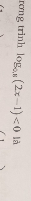 rong trình log _0,8(2x-1)<0</tex> là 
1