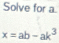 Solve for
x=ab-ak^3