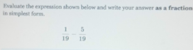 Evaluate the expression shown below and write your answer as a fraction
in simplest form.