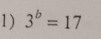 3^b=17