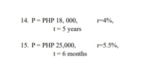 P=PHP18,000, r=4% ,
t=5years
15. P=PHP25,000, r=5.5% ,
t=6 nonths