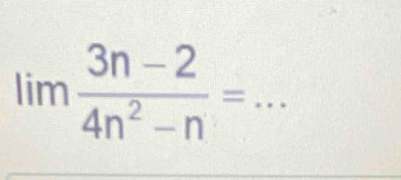 lim (3n-2)/4n^2-n =... 
□^(□ )