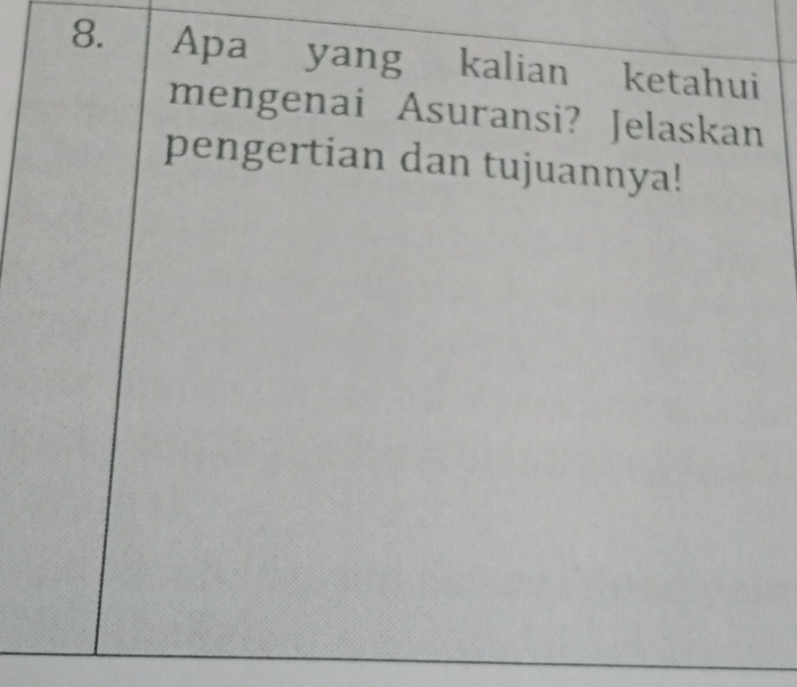 Apa yang kalian ketahui 
mengenai Asuransi? Jelaskan 
pengertian dan tujuannya!