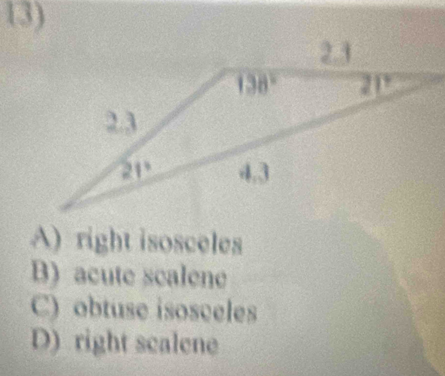 A) right isosceles
B) acute scalene
C) obtuse isosceles
D) right scalene