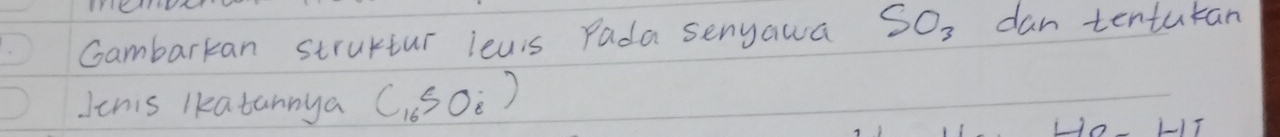 Gambarkan struktur leuis Pada senyawa SO_3 dan tenturan 
Jenis lkatannya (_16SO_8)