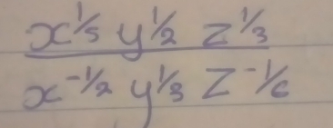 frac x^(1/_5y^1/_2z^1/_3)x^(-1/_2)y^(1/_3)z^(-1/_6)