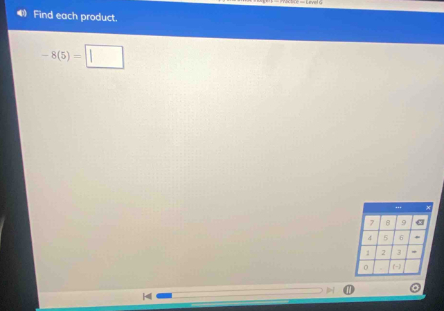 tice — Level G 
Find each product.
-8(5)=□