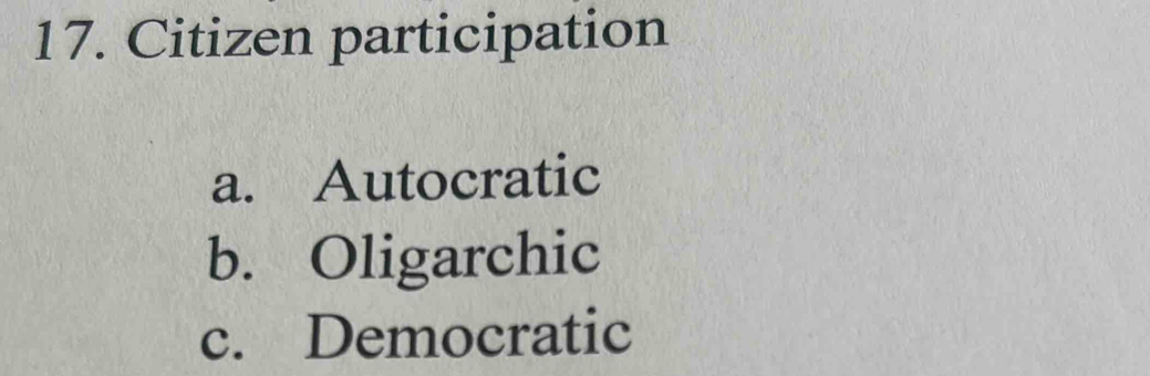Solved: Citizen participation a. Autocratic b. Oligarchic c. Democratic ...