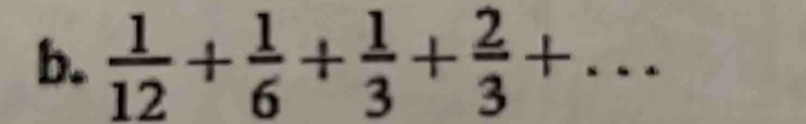  1/12 + 1/6 + 1/3 + 2/3 +...