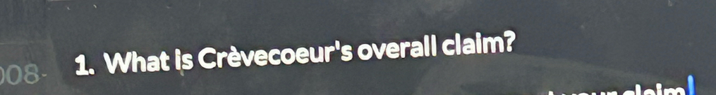 )08- 1. What is Crèvecoeur's overall claim?