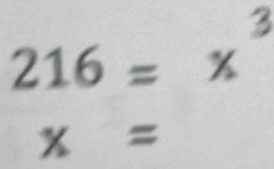 216=x^3
x=